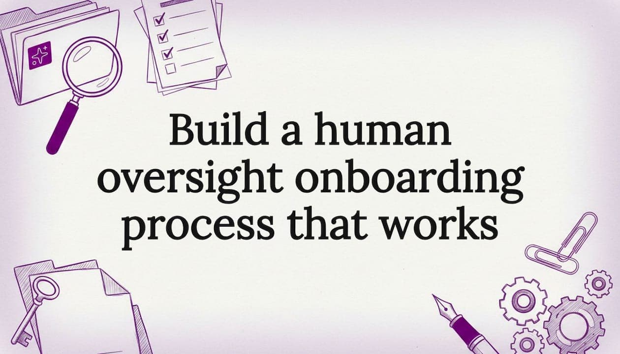 Build a human oversight onboarding process that works